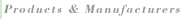 Products & Manufacturers
